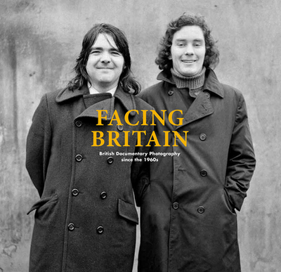 Facing Britain: British Documentary Photography since the 1960s - Goertz, Ralph (Editor), and Harrison, Graham (Text by)