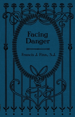 Facing Danger - Finn, Francis J, Rev.