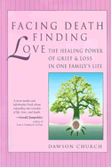 Facing Death, Finding Love: The Healing Power of Grief & Loss in One Family's Life