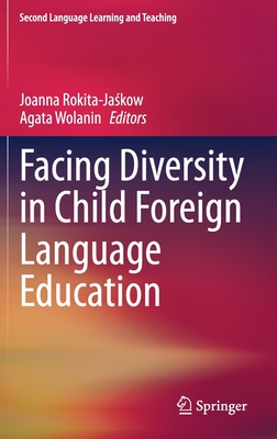 Facing Diversity in Child Foreign Language Education - Rokita-Ja kow, Joanna (Editor), and Wolanin, Agata (Editor)