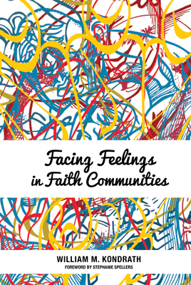 Facing Feelings in Faith Communities - Kondrath, William M