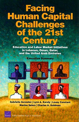 Facing Human Capital Challenges of the 21st Century: Education and Labor Market Initiatives in Lebanon, Oman, Qatar, and the United Arab Emirates: Executive Summary - Gonzalez, Gabriella C