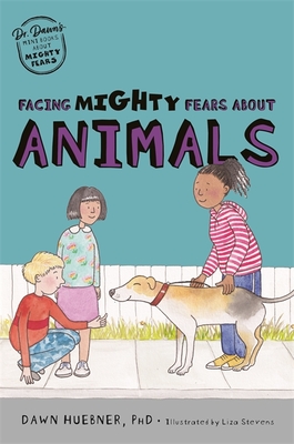 Facing Mighty Fears about Animals - Huebner, Dawn