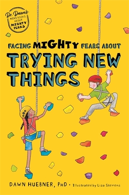 Facing Mighty Fears about Trying New Things - Huebner, Dawn