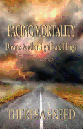 Facing Mortality: Dreams and Other Significant Things: Color Edition