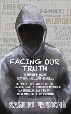 Facing Our Truth: Short Plays on Trayvon, Race, and Privilege - Morisseau, Dominique, and Pamatmat, A Rey, and Miller, Winter