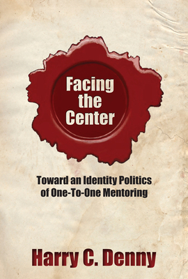 Facing the Center: Toward an Identity Politics of One-To-One Mentoring - Denny, Harry C