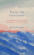 Facing the Challenges: How Principals Can Survive and Thrive in Today's Schools