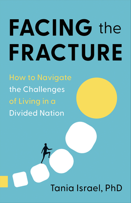 Facing the Fracture: How to Navigate the Challenges of Living in a Divided Nation - Israel, Tania, PhD