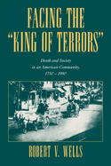 Facing the 'King of Terrors': Death and Society in an American Community, 1750-1990