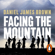 Facing The Mountain: The Forgotten Heroes of the Second World War