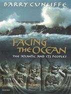 Facing the Ocean: The Atlantic and Its Peoples 8000 BC-Ad 1500