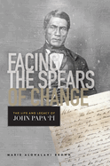 Facing the Spears of Change: The Life and Legacy of John Papa `?`?