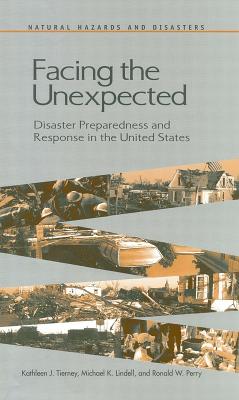 Facing the Unexpected: Disaster Preparedness and Response in the United States - Perry, Ronald W (Editor), and Lindell, Michael K (Editor), and Tierney, Kathleen J (Editor)