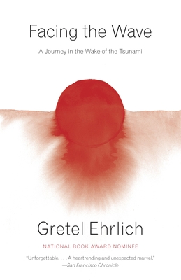Facing the Wave: A Journey in the Wake of the Tsunami - Ehrlich, Gretel