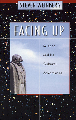 Facing Up: Science and Its Cultural Adversaries - Weinberg, Steven
