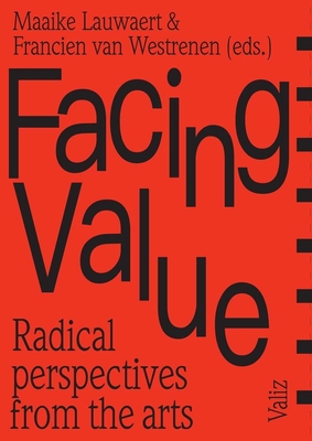 Facing Value: Radical Perspectives from the Arts - Lauwaert, Maaike (Editor), and Westrenen, Francien (Editor), and Benjamin, Walter (Text by)