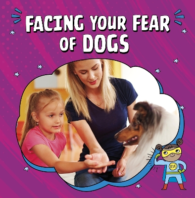 Facing Your Fear of Dogs - Mansfield, Nicole A.