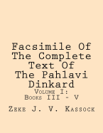 Facsimile of the Complete Text of the Pahlavi Dinkard: Volume I: Books III - V