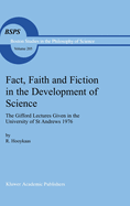 Fact, Faith and Fiction in the Development of Science: The Gifford Lectures Given in the University of St Andrews 1976