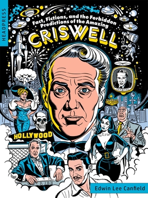 Fact, Fictions, and the Forbidden Predictions of the Amazing Criswell - Canfield, Edwin