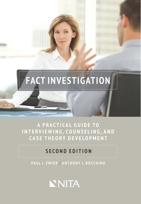 Fact Investigation: A Practical Guide to Interviewing, Counseling, and Case Theory Development - Zwier, Paul J, and Bocchino, Anthony J