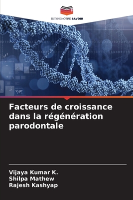 Facteurs de croissance dans la r?g?n?ration parodontale - K, Vijaya Kumar, and Mathew, Shilpa, and Kashyap, Rajesh