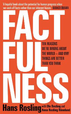 Factfulness: Ten Reasons We're Wrong About The World - And Why Things Are Better Than You Think - Rosling, Hans, and Rosling, Ola, and Rnnlund, Anna Rosling