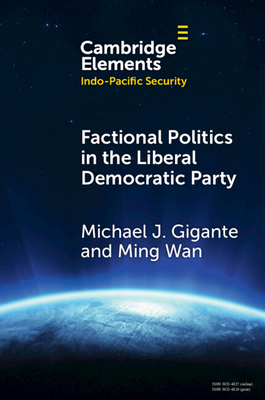 Factional Politics in the Liberal Democratic Party: Explaining Change and Continuity in Japan's Economic Statecraft - Gigante, Michael J., and Wan, Ming