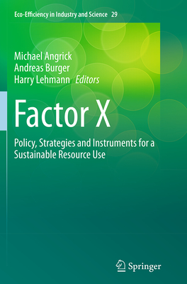Factor X: Policy, Strategies and Instruments for a Sustainable Resource Use - Angrick, Michael (Editor), and Burger, Andreas (Editor), and Lehmann, Harry (Editor)