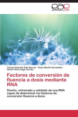 Factores de Conversion de Fluencia a Dosis Mediante RNA - Soto Bernal, Tzinnia Gabriela, and Hernndez, V?ctor Mart?n, and Vega Carrillo, H?ctor Ren?