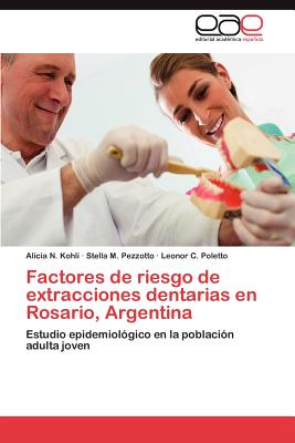 Factores de Riesgo de Extracciones Dentarias En Rosario, Argentina - Kohli Alicia N, and Pezzotto Stella M, and Poletto Leonor C