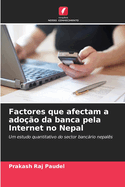 Factores que afectam a ado??o da banca pela Internet no Nepal