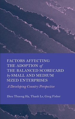 Factors Affecting the Adoption of the Balanced Scorecard by Small and Medium Sized Enterprises: A Developing Country Perspective - Ha, Dieu Thuong