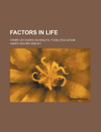 Factors in Life: Three Lectures on Health, Food, Education