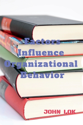 Factors Influence Organizational Behavior - Lok, John