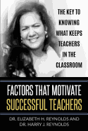 Factors that Motivate Successful Teachers: The Key to Knowing What Keeps Teachers in the Classroom