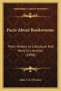 Facts about Bookworms: Their History in Literature and Work in Libraries (1898)