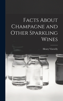 Facts About Champagne and Other Sparkling Wines - Vizetelly, Henry