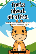 Facts about Giraffes: 50 Fun and Interesting Facts book for Kids