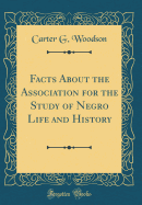 Facts about the Association for the Study of Negro Life and History (Classic Reprint)