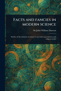 Facts and Fancies in Modern Science