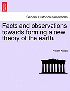 Facts and Observations Towards Forming a New Theory of the Earth. - Knight, William