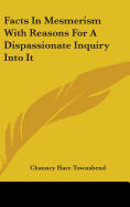 Facts In Mesmerism With Reasons For A Dispassionate Inquiry Into It