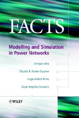 Facts: Modelling and Simulation in Power Networks - Acha, Enrique, and Fuerte-Esquivel, Claudio R, and Ambriz-Perez, Hugo