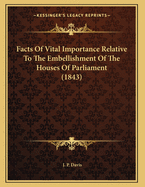 Facts of Vital Importance Relative to the Embellishment of the Houses of Parliament (1843)