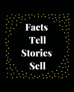 Facts Tell Stories Sell: Marketing Stories Journal