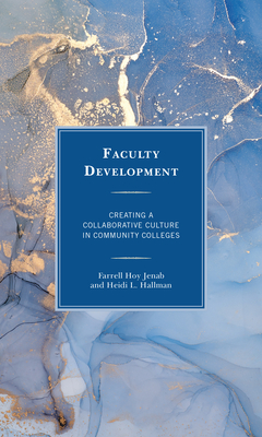 Faculty Development: Creating a Collaborative Culture in Community Colleges - Jenab, Farrell Hoy, and Hallman, Heidi L