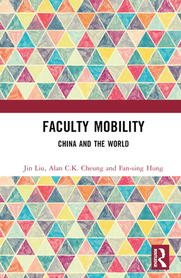 Faculty Mobility: China and the World - Liu, Jin, and Cheung, Alan C K, and Hung, Fan-Sing