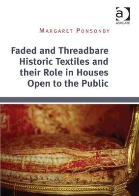 Faded and Threadbare Historic Textiles and their Role in Houses Open to the Public - Ponsonby, Margaret